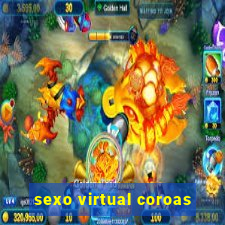 sexo virtual coroas